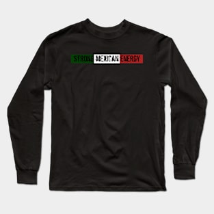 Strong Mexican Energy Long Sleeve T-Shirt